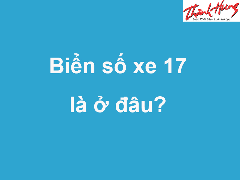 17 biển số ở đâu 17 biển số ở đâu