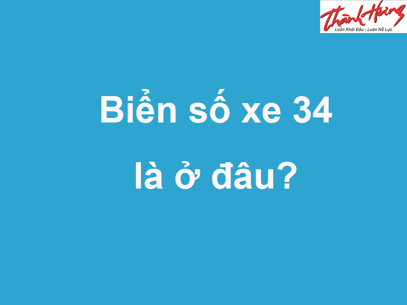 Biển số xe 34 là ở đâu Biển số xe 34 là ở đâu