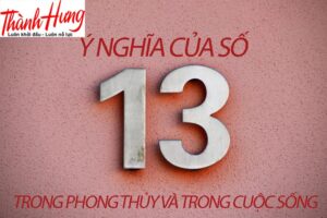 Ý nghĩa của con số 13 trong phong thủy và trong cuộc sống