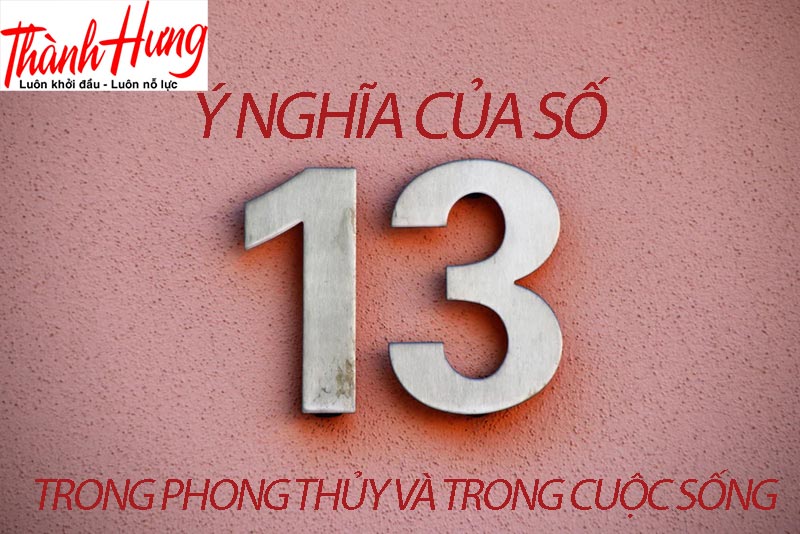 Ý nghĩa của con số 13 trong phong thủy và trong cuộc sống Ý nghĩa của con số 13 trong phong thủy và trong cuộc sống